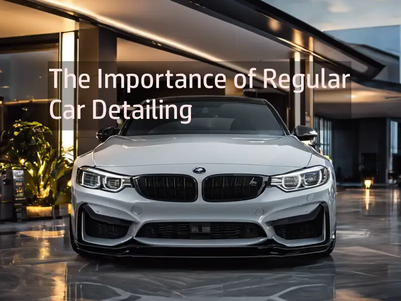 The Importance Of Regular Car Detailing